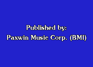 Published by

Paxwin Music Corp. (BMI)