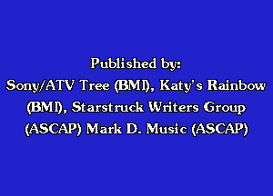 Published byi
Sonyx'ATV Tree (BMI), Katy's Rainbow
(BMI), Starstruck KUriters Group
(ASCAP) Mark D. Music (ASCAP)