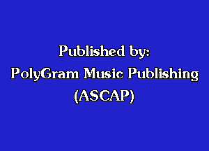Published by
PolyGram Music Publishing

(ASCAP)