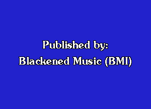 Published by

Blackened Music (BMI)