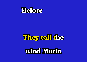 They call the

wind Maria