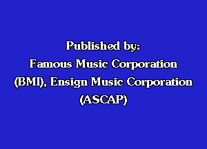 Published bgn
Famous Music Corporalion
(BMI), Ensign Music Corporalion
(ASCAP)