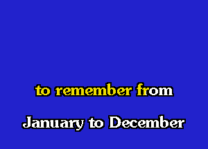 to remember from

January to December