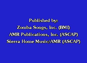 Published byi
Zomba Songs, Inc. (BMI)
AMR Publications, Inc. (ASCAP)
Sierra Horne Musicx'AMR (ASCAP)