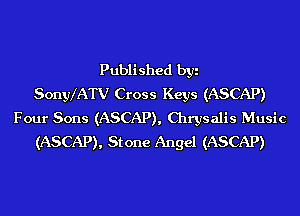 Published byi
Sonyx'ATV Cross Keys (ASCAP)
Four Sons (ASCAP), Chrysalis Music
(ASCAP), Stone Angel (ASCAP)