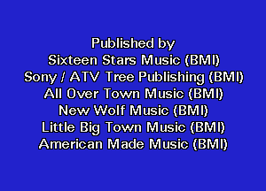 Published by
Sixteen Stars Music (BMI)
Sony I ATV Tree Publishing (BMI)
All Over Town Music (BMI)
New Wolf Music (BMI)
Little Big Town Music (BMI)
American Made Music (BMI)