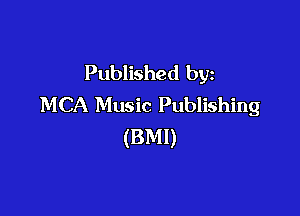 Published by
MCA Music Publishing

(BMI)