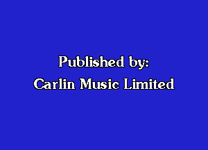 Published by

Carlin Music Limited