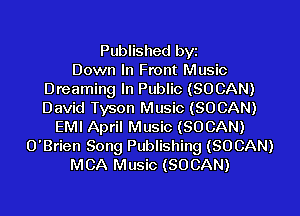 Published byz
Down In Front Music
Dreaming In Public (SOCAN)
David Tyson Music (SOCAN)

EMI April Music (SOCAN)
O'Brien Song Publishing (SOCAN)
MCA Music (SOCAN)