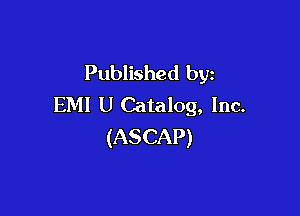 Published by
EM! U Catalog, Inc.

(ASCAP)