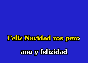 Feliz Navidad ros pero

ano y felizidad