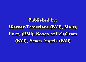 Published byi
KUarner-Tamerlane (BMI), Marty
Party (BMI), Songs of PolyGram

(BMI), Seven Angels (BMI)