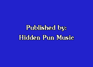 Published by

Hidden Pun Music