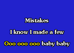 Mistakes

I know 1 made a few

000 000 000 baby baby