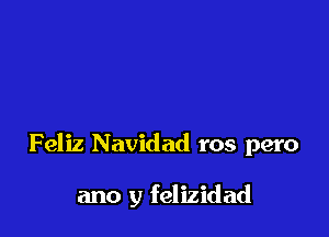 Feliz Navidad ros pero

ano y felizidad