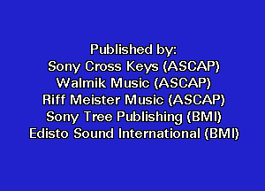 Published byz
Sony Cross Keys (ASCAP)
Walmik Music (ASCAP)

Riff Meister Music (ASCAP)
Sony Tree Publishing (BMI)
Edisto Sound International (BMI)
