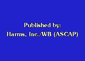 Published by

Harms, IncJWB (ASCAP)