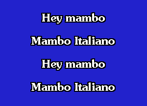 Hey mambo

Mambo Italiano

Hey mambo

Mambo Italiano