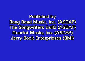 Published by
Rang Road Music, Inc. (ASCAP)
The Songwriters Guild (ASCAP)

Quartet Music, Inc. (ASCAP)
Jerry Bock Enterprieses (BM!)