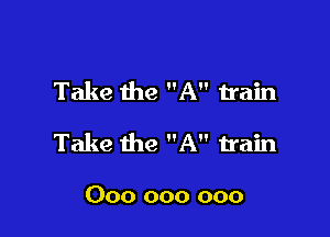 Take the A train

Take the A train

000 000 000