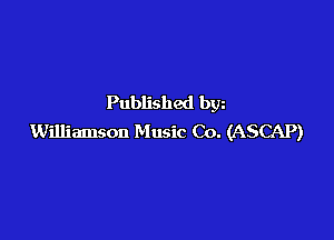Published bgn

Williamson Music Co. (ASCAP)