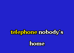telephone nobody's

home