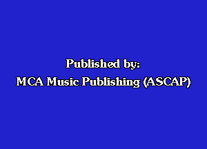 Published bgn

MCA Music Publishing (ASCAP)