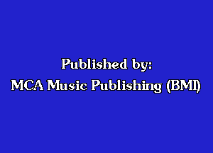 Published bgn

MCA Music Publishing (BMI)