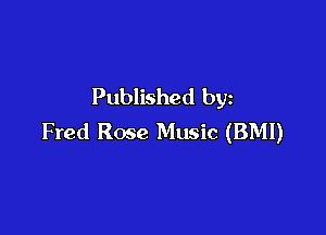 Published by

Fred Rose Music (BMI)