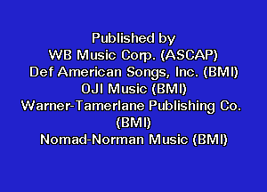 Published by
WB Music Corp. (ASCAP)
Def American Songs, Inc. (BM!)
OJI Music (BMI)

Warner-Tamerlane Publishing Co.
(BMI)
Nomad-Norman Music (BMI)