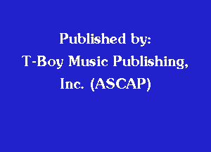 Published byz
T-Boy Music Publishing,

Inc. (ASCAP)