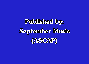 Published by
September Music

(ASCAP)