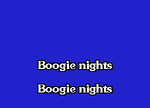 Boogie nights

Boogie nights
