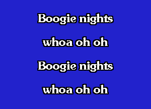 Boogie nights

whoa oh oh

Boogie nights

whoa oh oh
