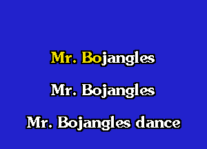 Mr. Bojangles

Mr. Bojangles

Mr. Bojangles dance