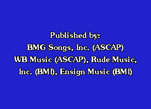 Published byi
BMG Songs, Inc. (ASCAP)
VJB Music (ASCAP), Rude Music,
Inc. (BMI), Ensign Music (BMI)