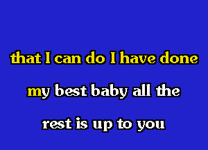 that I can do I have done

my bait baby all the

rest is up to you