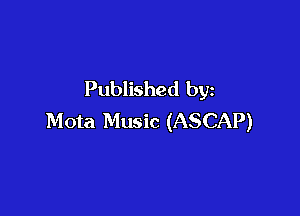 Published by

Mota Music (ASCAP)