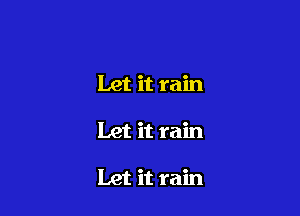 Let it rain

Let it rain

Let it rain