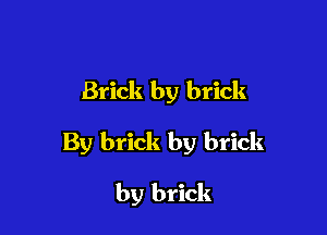 Brick by brick

By brick by brick

by brick