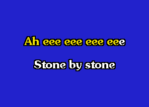 Ah eee eee eee eee

Stone by stone