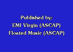 Published by
EM! Virgin (ASCAP)

Floated Music (ASCAP)