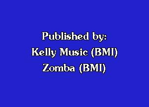 Published by
Kelly Music (BMI)

Zomba (BMI)