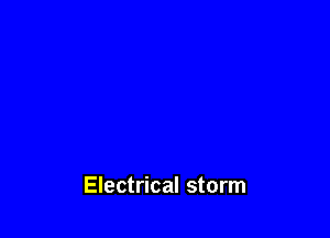 Electrical storm