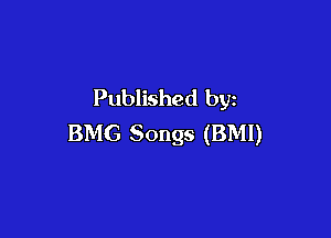 Published by

BMG Songs (BMI)