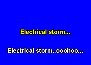Electrical storm...

Electrical storm..ooohoo...