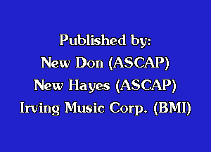 Published byz
New Don (ASCAP)

New Hayes (ASCAP)
Irving Music Corp. (BMI)