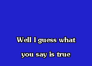 Well lguacs what

you say is true