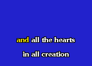 made for the earth
and all the hearts

in all creation I