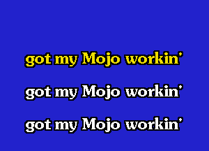 got my Mojo workin'

got my Mojo workin'

got my Mojo workin'